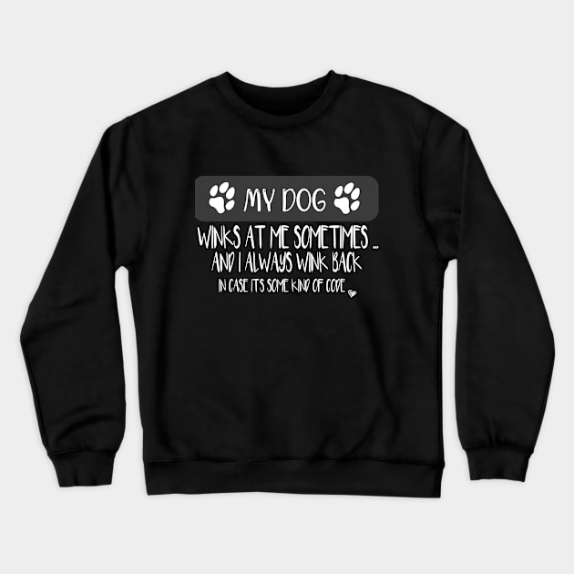 My Dog Winks At Me Sometimes - Dog lover funny gift Crewneck Sweatshirt by ARBEEN Art